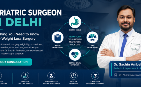 Bariatric Surgeon in Delhi: Everything You Need to Know Before Weight Loss Surgery