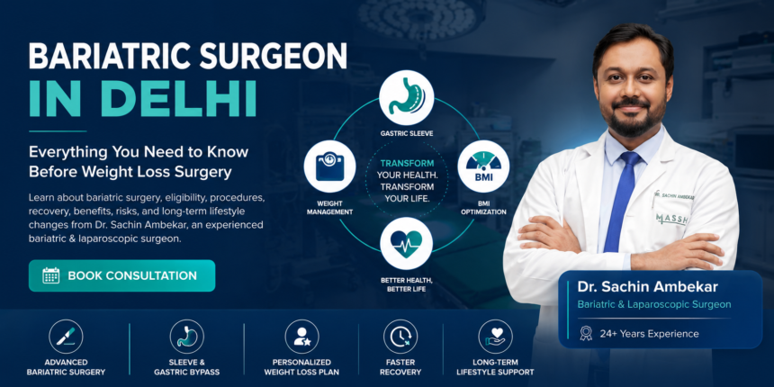 Bariatric Surgeon in Delhi: Everything You Need to Know Before Weight Loss Surgery