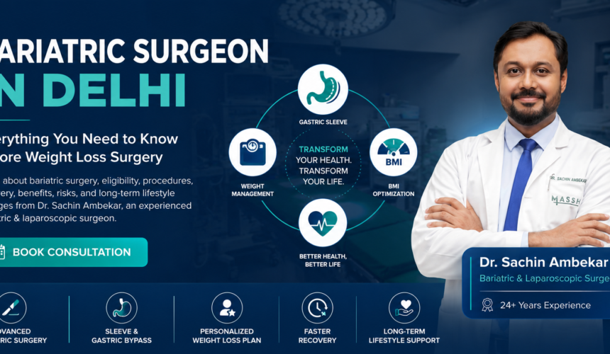 Bariatric Surgeon in Delhi: Everything You Need to Know Before Weight Loss Surgery